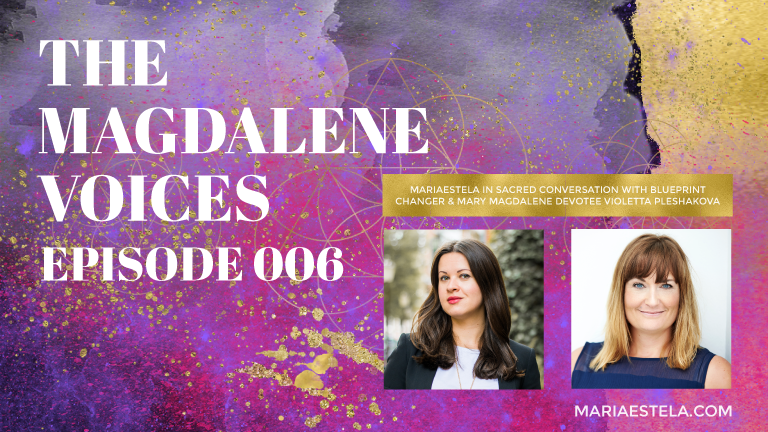 The Magdalene Voices, The double Meaning of Mary Magdalene, Violetta Pleshakova, Mariaestela, Spiritual Business Mentor