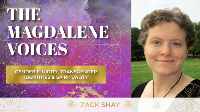 The Magdalene Voices – Gender Fluidity, Transgender Identities & Spirituality w. Zack Shay