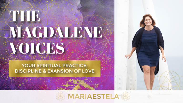 The Magdalene Voices Show & Podcast, Spiritual Practice Discipline & Expansion of Love, Mariaestela