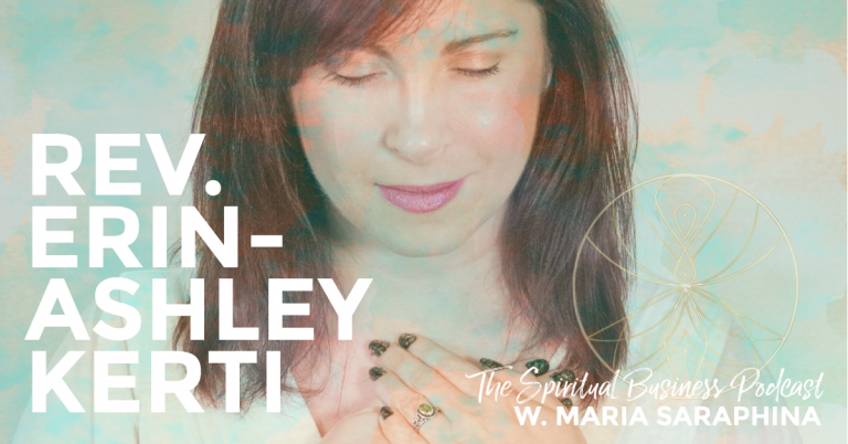 The Spiritual Business Podcast, Spiritual Business Coach Maria Saraphina, Rev. Erin-Ashley Kerti, The Spiritual Mechanic