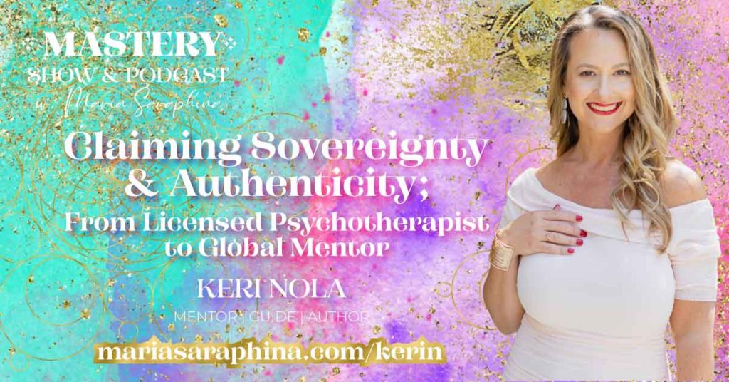 MASTERY Show & Podcast, Keri Nola, Spiritual Business Coach, Maria Saraphina
